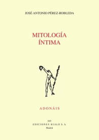 Mitolog?a ?ntima【電子書籍】[ Jos? Antonio P?rez-Robleda ]