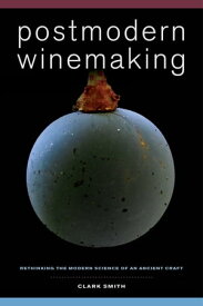 Postmodern Winemaking Rethinking the Modern Science of an Ancient Craft【電子書籍】[ Clark Smith ]