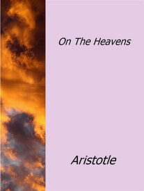 On The Heavens【電子書籍】[ Aristotle ]