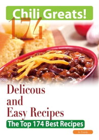 Chili Greats: 174 Delicious and Easy Chili Recipes - The Top 174 Best Recipes【電子書籍】[ Jo Franks ]