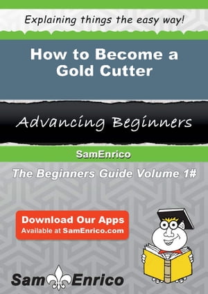 How to Become a Gold Cutter How to Become a Gold Cutter【電子書籍】[ Hiroko Sherrill ]