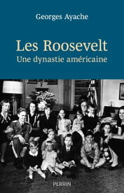 Les Roosevelt - Une dynastie am?ricaine【電子書籍】[ Georges Ayache ]