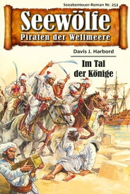 Seew?lfe - Piraten der Weltmeere 253 Im Tal der K?nig【電子書籍】[ Davis J.Harbord ]