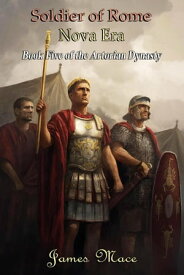 Soldier of Rome: Nova Era The Artorian Dynasty, #5【電子書籍】[ James Mace ]