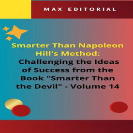 Smarter Than Napoleon Hill's Method: Challenging Ideas of Success from the Book "Smarter Than the Devil" - Volume 14 Unraveling Success: The Role of Luck and Social Context【電子書籍】[ MAX EDITORIAL ]