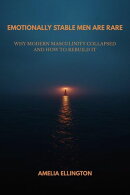 Emotionally Stable Men Are Rare: Why Modern Masculinity Collapsed ー and How to Rebuild It