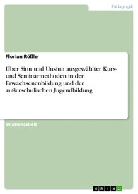 ?ber Sinn und Unsinn ausgew?hlter Kurs- und Seminarmethoden in der Erwachsenenbildung und der au?erschulischen Jugendbildung【電子書籍】[ Florian R??le ]