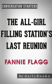 The All-Girl Filling Station's Last Reunion: A Novel by Fannie Flagg | Conversation Starters【電子書籍】[ dailyBooks ]