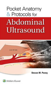 Pocket Anatomy & Protocols for Abdominal Ultrasound【電子書籍】[ Steven M. Penny ]