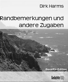 Randbemerkungen und andere Zugaben Gedichte (1)【電子書籍】[ Dirk Harms ]