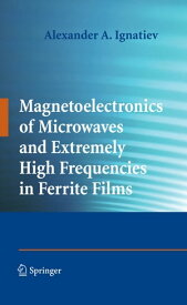 Magnetoelectronics of Microwaves and Extremely High Frequencies in Ferrite Films【電子書籍】[ Alexander A. Ignatiev ]