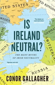 Is Ireland Neutral? The Many Myths of Irish Neutrality【電子書籍】[ Conor Gallagher ]