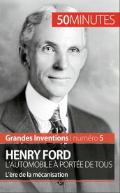 Henry Ford. L'automobile ? port?e de tous L’?re de la m?canisation【電子書籍】[ V?ronique Van Driessche ]