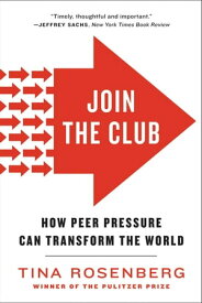 Join the Club: How Peer Pressure Can Transform the World【電子書籍】[ Tina Rosenberg ]