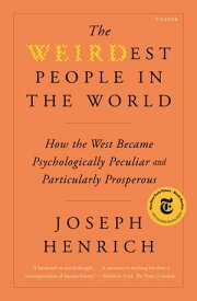The WEIRDest People in the World How the West Became Psychologically Peculiar and Particularly Prosperous【電子書籍】[ Joseph Henrich ]