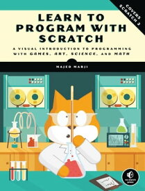 Learn to Program with Scratch A Visual Introduction to Programming with Games, Art, Science, and Math【電子書籍】[ Majed Marji ]