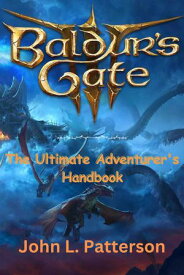 BALDUR'S GATE 3 The Ultimate Adventurer's Handbook【電子書籍】[ John L. Patterson ]