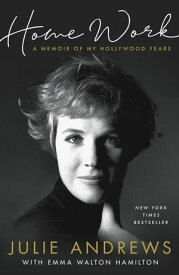 Home Work A Memoir of My Hollywood Years【電子書籍】[ Julie Andrews ]