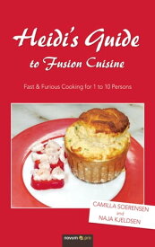 Heidi's Guide to Fusion Cuisine Fast & Furious Cooking for 1 to 10 Persons【電子書籍】[ Camilla Soerensen ]