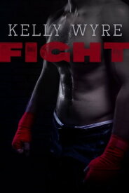 Fight【電子書籍】[ Kelly Wyre ]