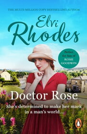 Doctor Rose a stirring Yorkshire saga of female determination and drive you won’t easily forget【電子書籍】[ Elvi Rhodes ]