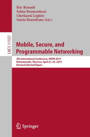 Mobile, Secure, and Programmable Networking 5th International Conference, MSPN 2019, Mohammedia, Morocco, April 23?24, 2019, Revised Selected Papers【電子書籍】