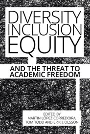 Diversity, Inclusion, Equity and the Threat to Academic Freedom【電子書籍】[ Mart?n L?pez-Corredoira ]