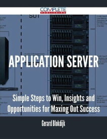 Application Server - Simple Steps to Win, Insights and Opportunities for Maxing Out Success【電子書籍】[ Gerard Blokdijk ]