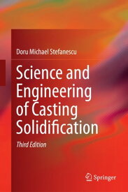 Science and Engineering of Casting Solidification【電子書籍】[ Doru Michael Stefanescu ]
