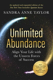 Unlimited Abundance Align Your Life with the Unseen Forces of Success【電子書籍】[ Sandra Anne Taylor ]