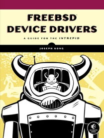 FreeBSD Device Drivers A Guide for the Intrepid【電子書籍】[ Joseph Kong ]