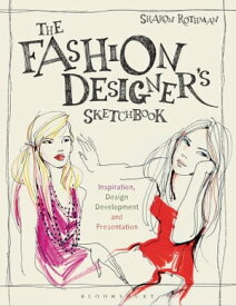 The Fashion Designer's Sketchbook Inspiration, Design Development and Presentation【電子書籍】[ Ms Sharon Rothman ]