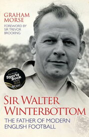 Sir Walter Winterbottom - The Father of Modern English Football【電子書籍】[ Graham Morse ]