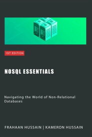 NoSQL Essentials: Navigating the World of Non-Relational Databases【電子書籍】[ Kameron Hussain ]