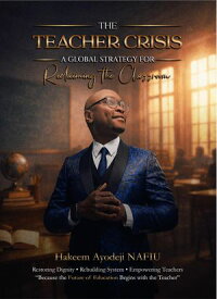 The Teacher Crisis A Global Strategy for Reclaiming the Classroom【電子書籍】[ Hakeem Ayodeji NAFIU ]