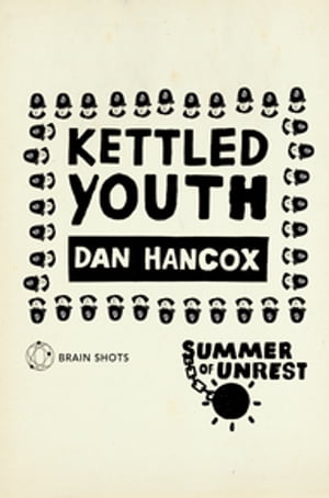 Summer of Unrest: Kettled Youth The Battle Against the Neoliberal Endgame【電子書籍】[ Dan Hancox ]