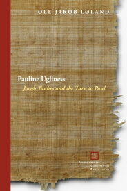 Pauline Ugliness Jacob Taubes and the Turn to Paul【電子書籍】[ Ole Jakob L?land ]