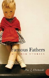 Famous Fathers and Other Stories【電子書籍】[ Pia Z. Ehrhardt ]