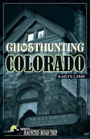 Ghosthunting Colorado【電子書籍】[ Kailyn Lamb ]