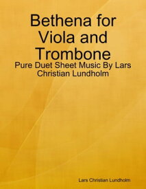 Bethena for Viola and Trombone - Pure Duet Sheet Music By Lars Christian Lundholm【電子書籍】[ Lars Christian Lundholm ]