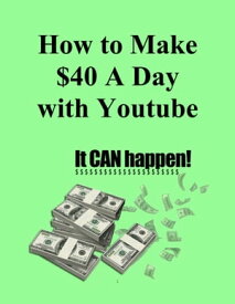 How to Make $40 A Day with Youtube【電子書籍】[ TC King ]