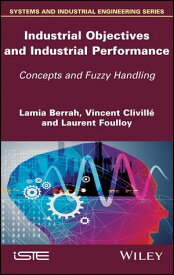 Industrial Objectives and Industrial Performance Concepts and Fuzzy Handling【電子書籍】[ Lamia Berrah ]