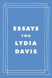 Essays Two On Proust, Translation, Foreign Languages, and the City of Arles【電子書籍】[ Lydia Davis ]