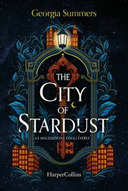 The City of Stardust La maledizione degli Everly【電子書籍】[ Georgia Summers ]