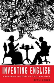 Inventing English A Portable History of the Language【電子書籍】[ Seth Lerer ]