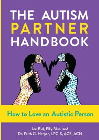 Autism Partner Handbook, The How to Love an Autistic Person【電子書籍】[ Joe Biel ]