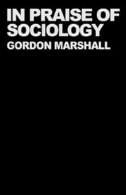 In Praise of Sociology【電子書籍】[ Professor Gordon Marshall ]