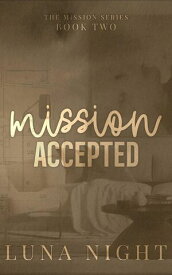 Mission Accepted The Mission Series【電子書籍】[ Luna Night ]