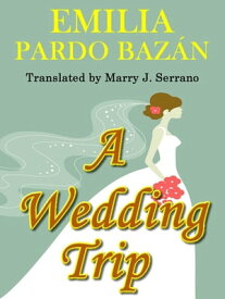 A Wedding Trip【電子書籍】[ EMILIA PARDO BAZ?N ]