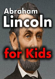 Abraham Lincoln for Kids: Abraham Lincoln Biography for Kids【電子書籍】[ Joseph Eleyinte ]